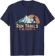 Run Trails Be Happy Mountain Runner Retro Trail Running T-Shirt - T-Shirt | Navy