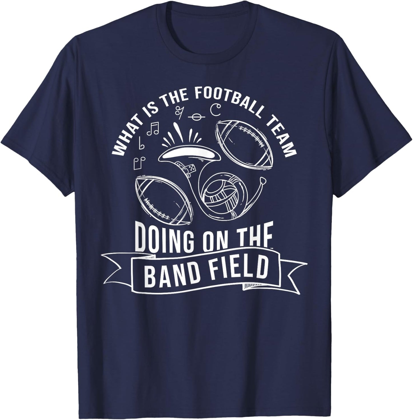 What Is The Football Team Doing On The Band Field T-Shirt - T-Shirt | Navy