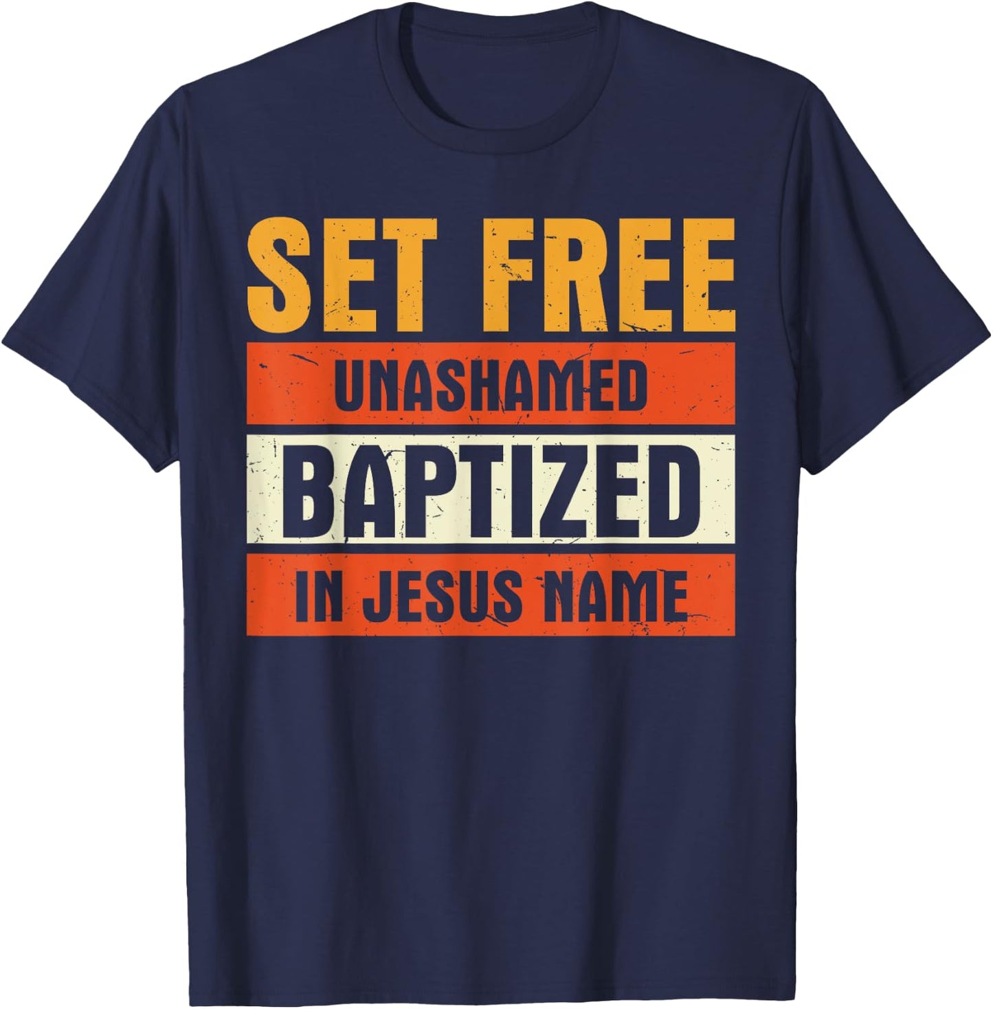 Set Free Unashamed Baptized In Jesus Name Christian T-Shirt - T-Shirt | Navy