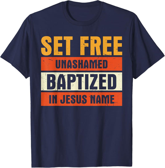 Set Free Unashamed Baptized In Jesus Name Christian T-Shirt - T-Shirt | Navy