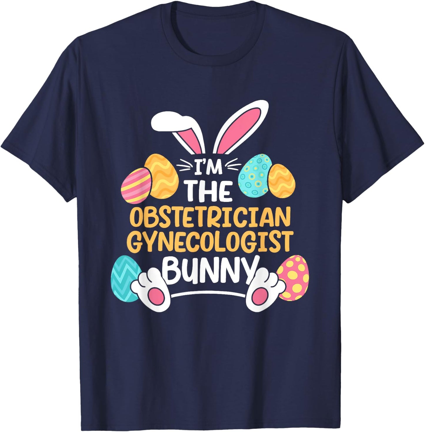 Im The Obstetrician Gynecologist Bunny Obgyn Easter Ob-gyn T-Shirt - T-Shirt | Navy