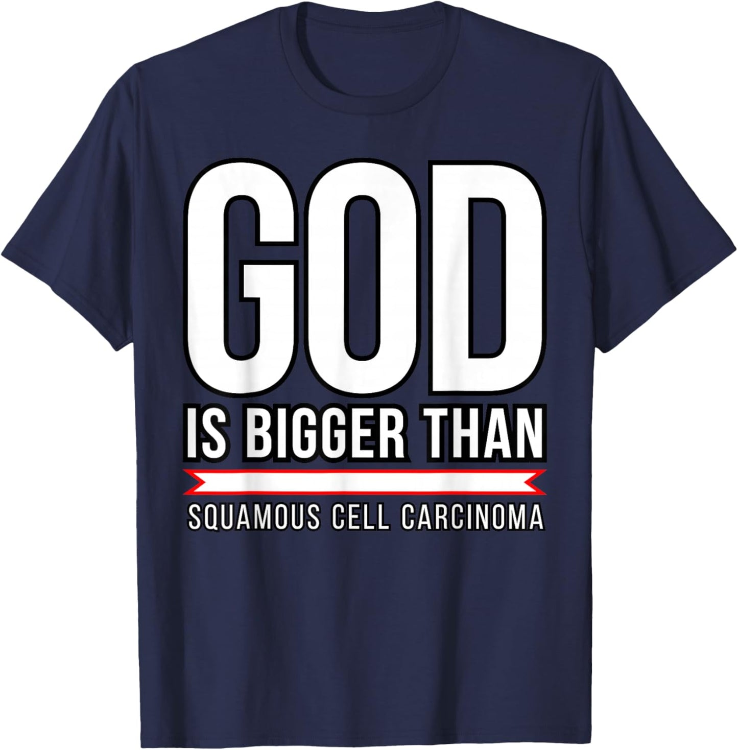 God is bigger than Squamous Cell Carcinoma T-Shirt - T-Shirt | Navy