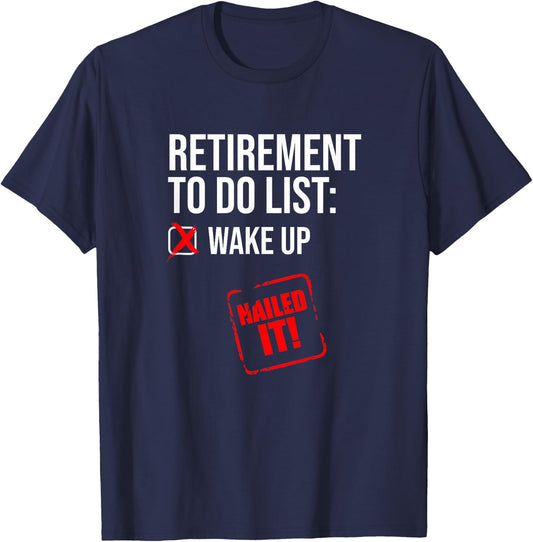 Funny Retirement To Do List Nailed It Retired Retiree Humor T-Shirt - T-Shirt | Navy
