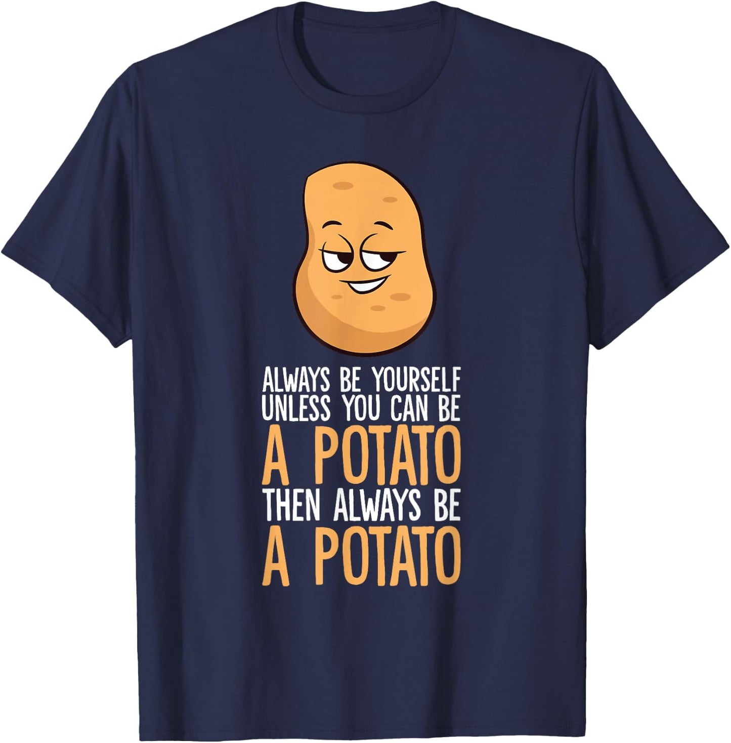 Always Be Yourself Unless You Can Be A Potato T-Shirt - T-Shirt | Navy