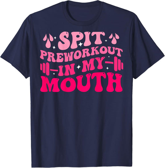 Spit Preworkout In My Mouth Funny Gym Workout ( On Back ) T-Shirt - T-Shirt | Navy