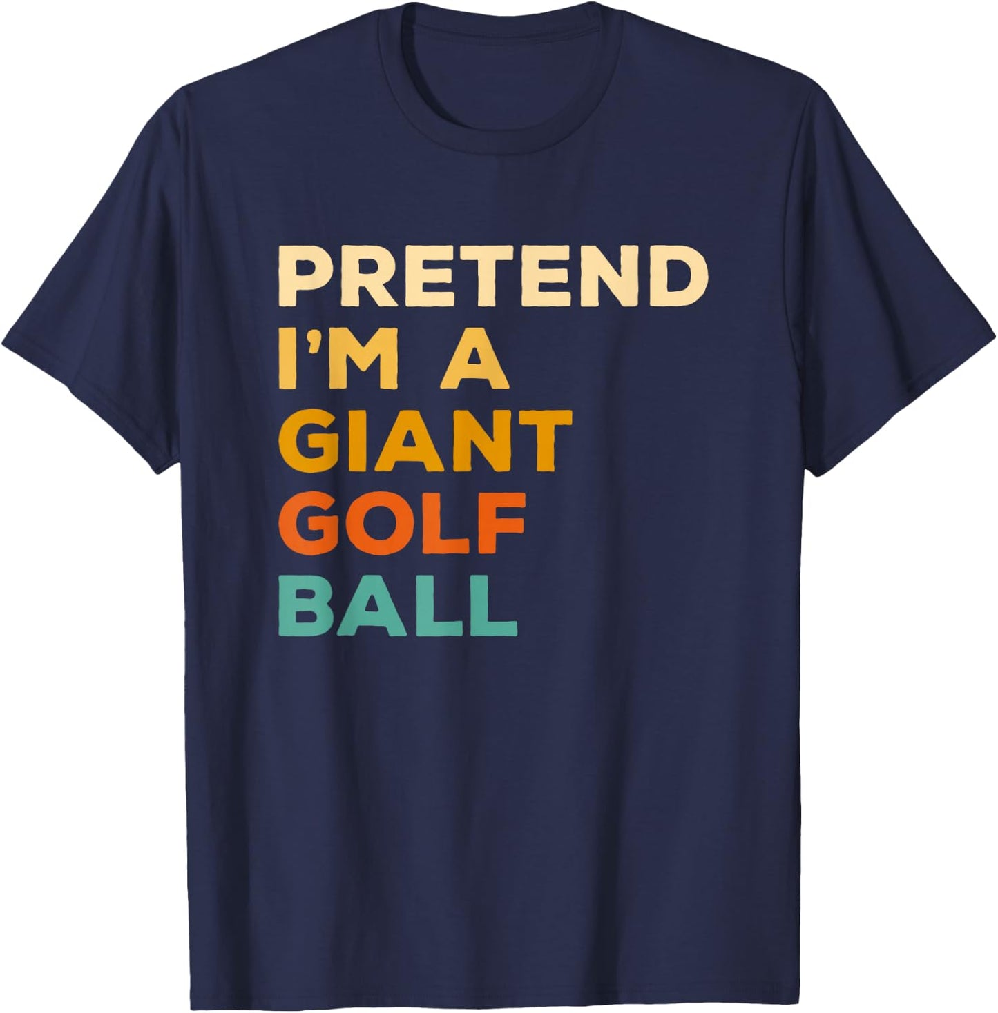 Pretend I'm A Giant Golf Ball Golfing Halloween T-Shirt - T-Shirt | Navy