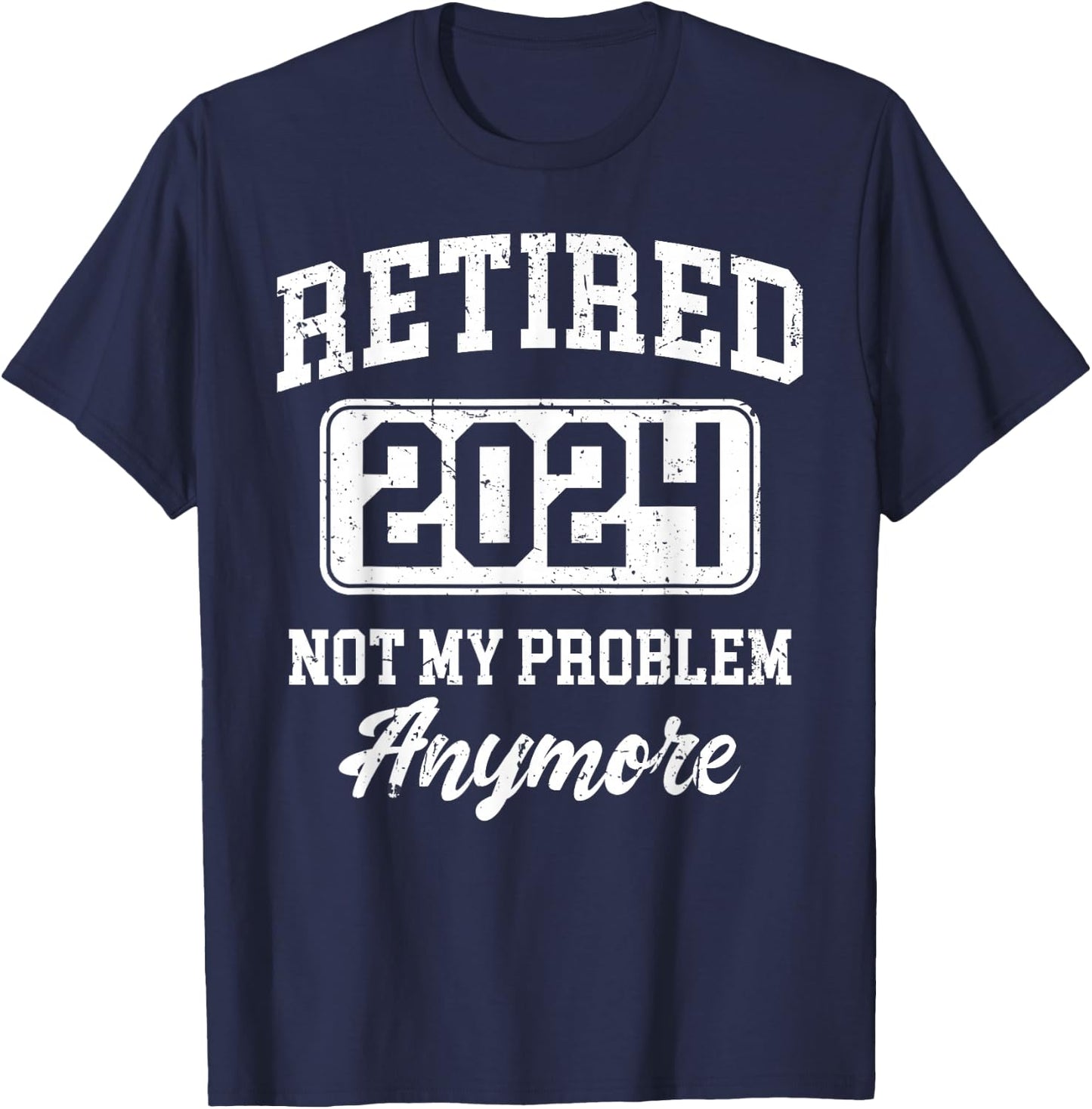 Retired 2024 Not My Problem Anymore T-Shirt - T-Shirt | Navy