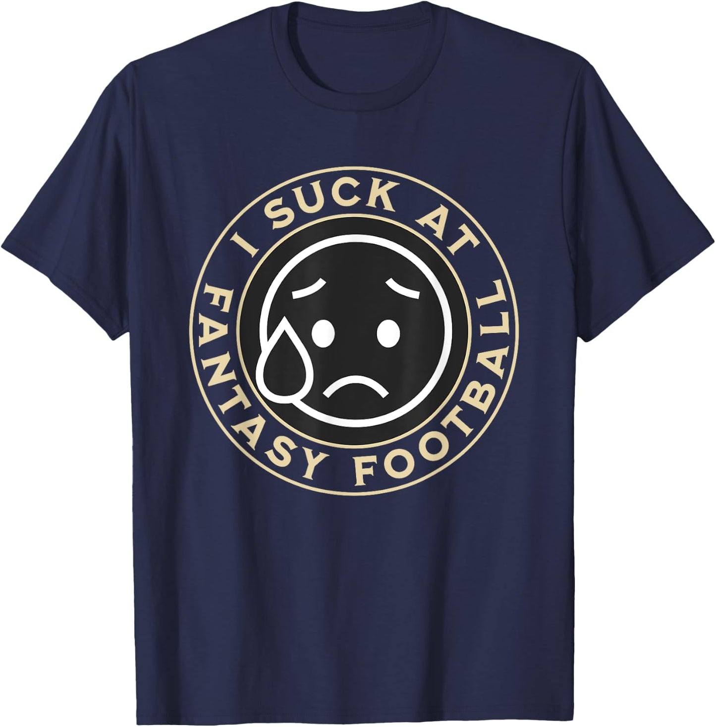 I Suck At Fantasy Football, Funny Fantasy Football Loser T-Shirt - T-Shirt | Navy
