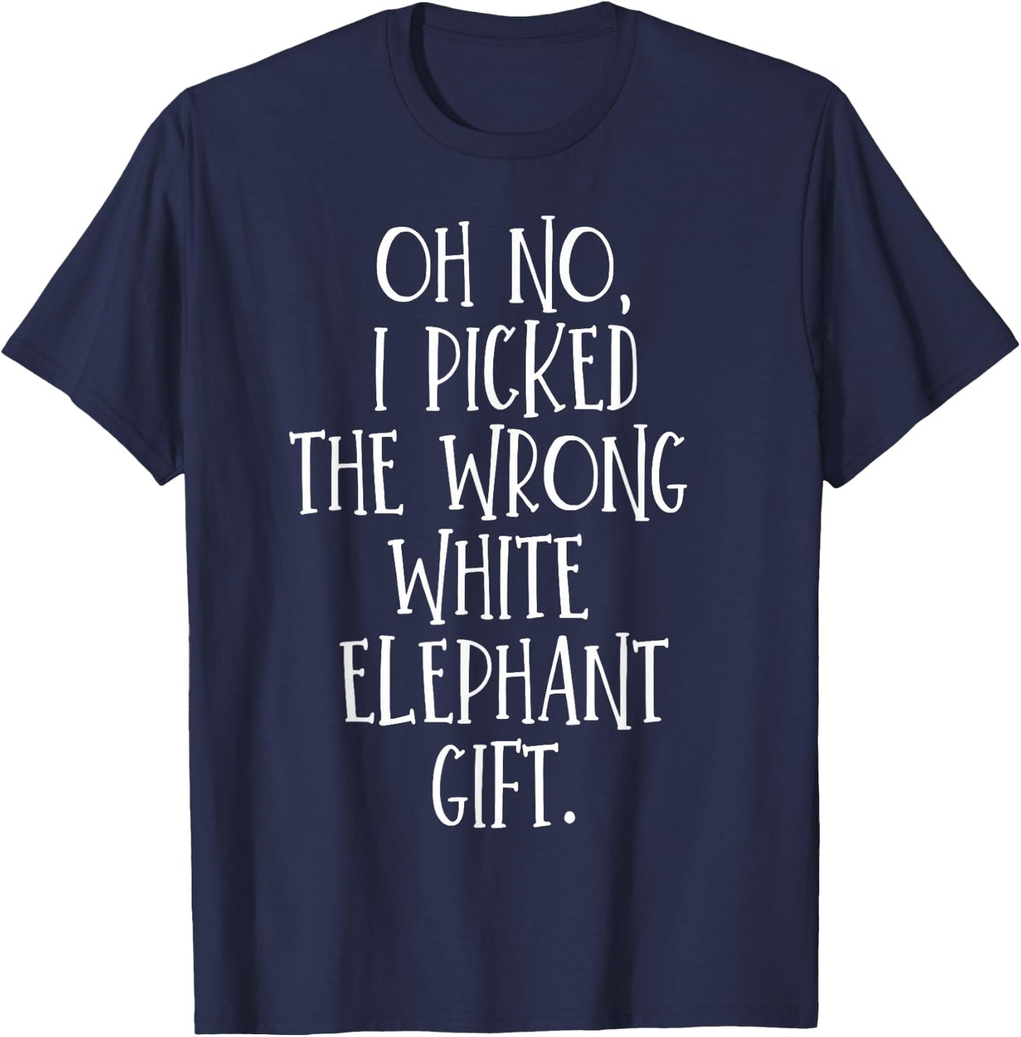 Oh No I Picked The Wrong White Elephant Gift T-Shirt - T-Shirt | Navy