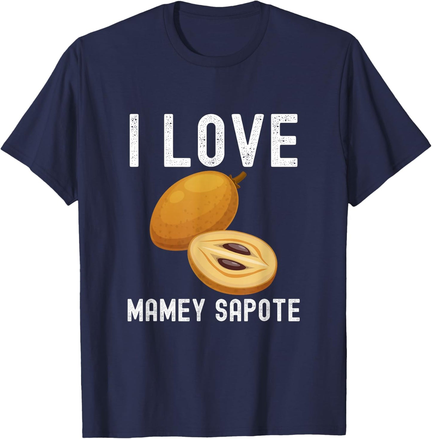 Fruit Lover, Mamey Sapote Lover, I Love Mamey Sapote T-Shirt - T-Shirt | Navy