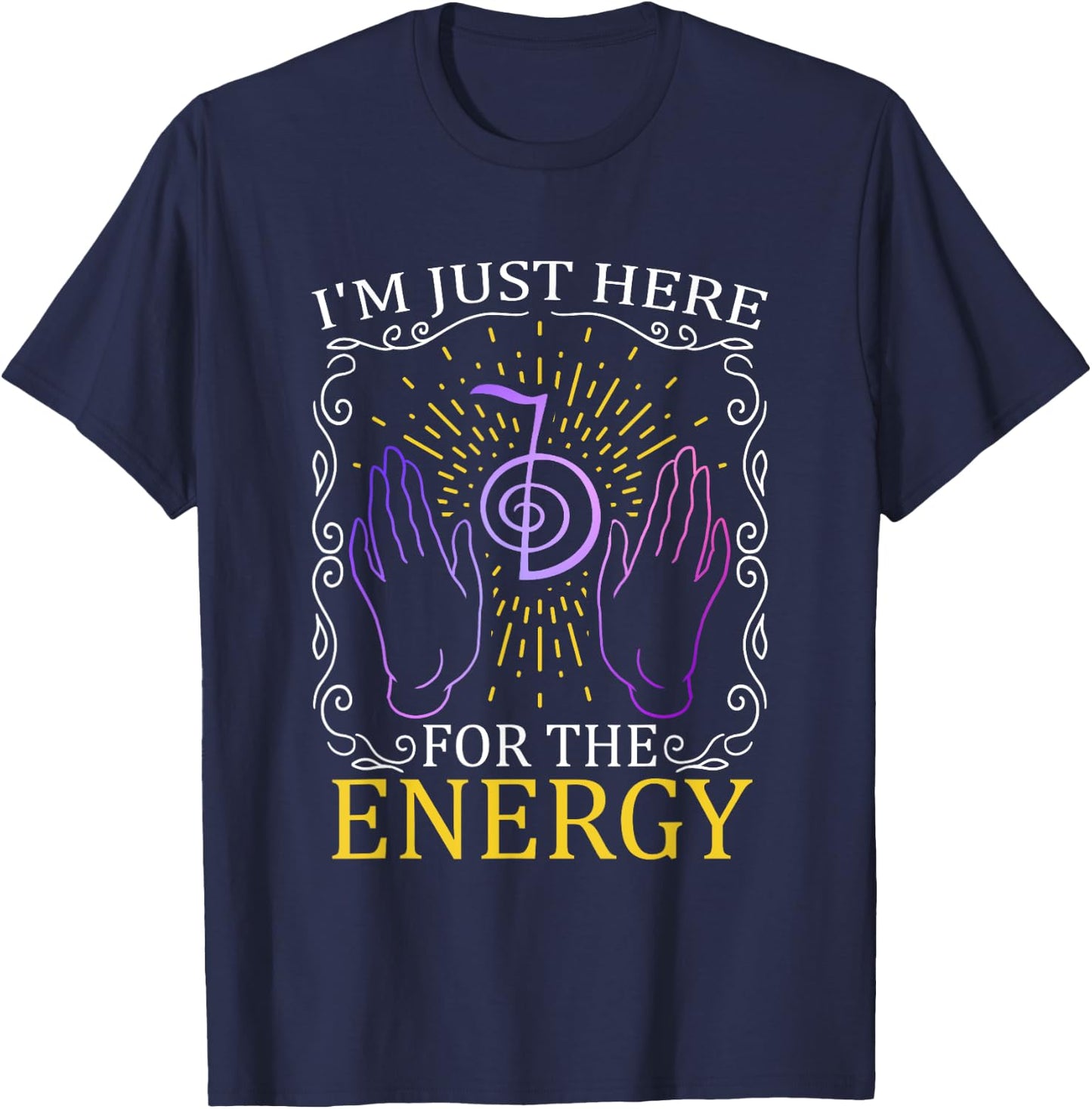 I'm Just Here For The Energy Chakra Healing Hands Reiki T-Shirt - T-Shirt | Navy