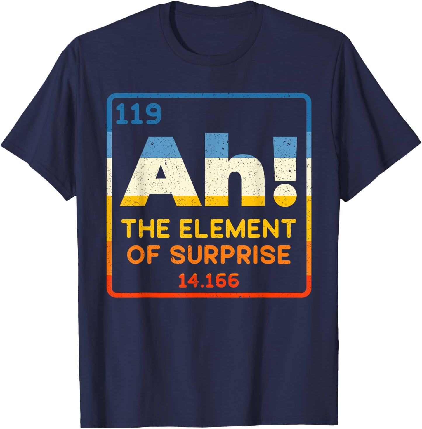 Ah The Element Of Surprise for Funny Periodic Table Science T-Shirt - T-Shirt | Navy