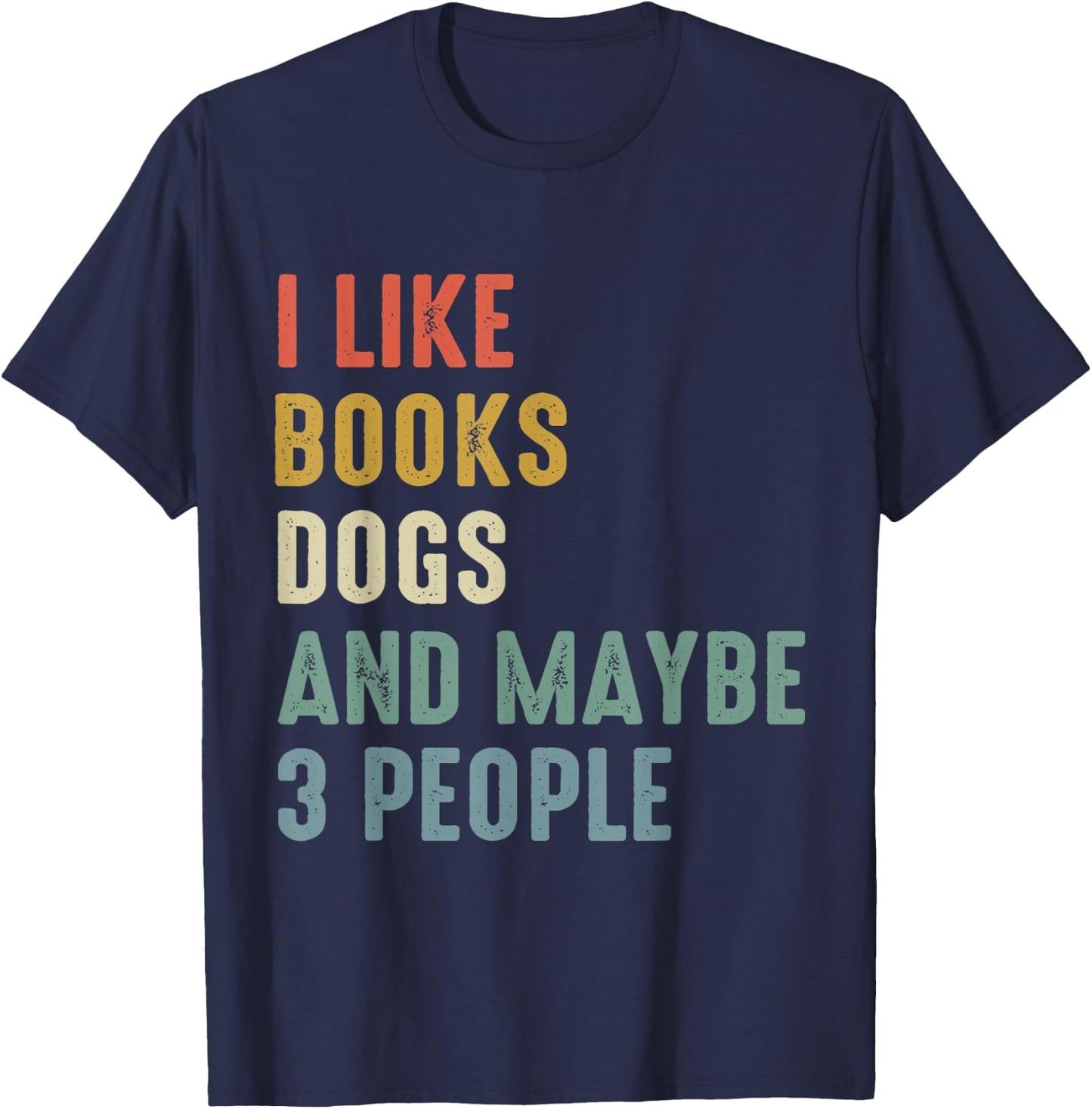 I Like Books Dogs And Maybe 3 people T-Shirt - T-Shirt | Navy