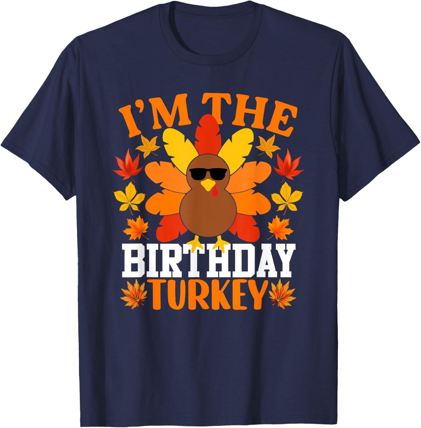 I'm The Birthday Turkey Shirt Funny Turkey Thanksgiving T-Shirt - T-Shirt | Navy