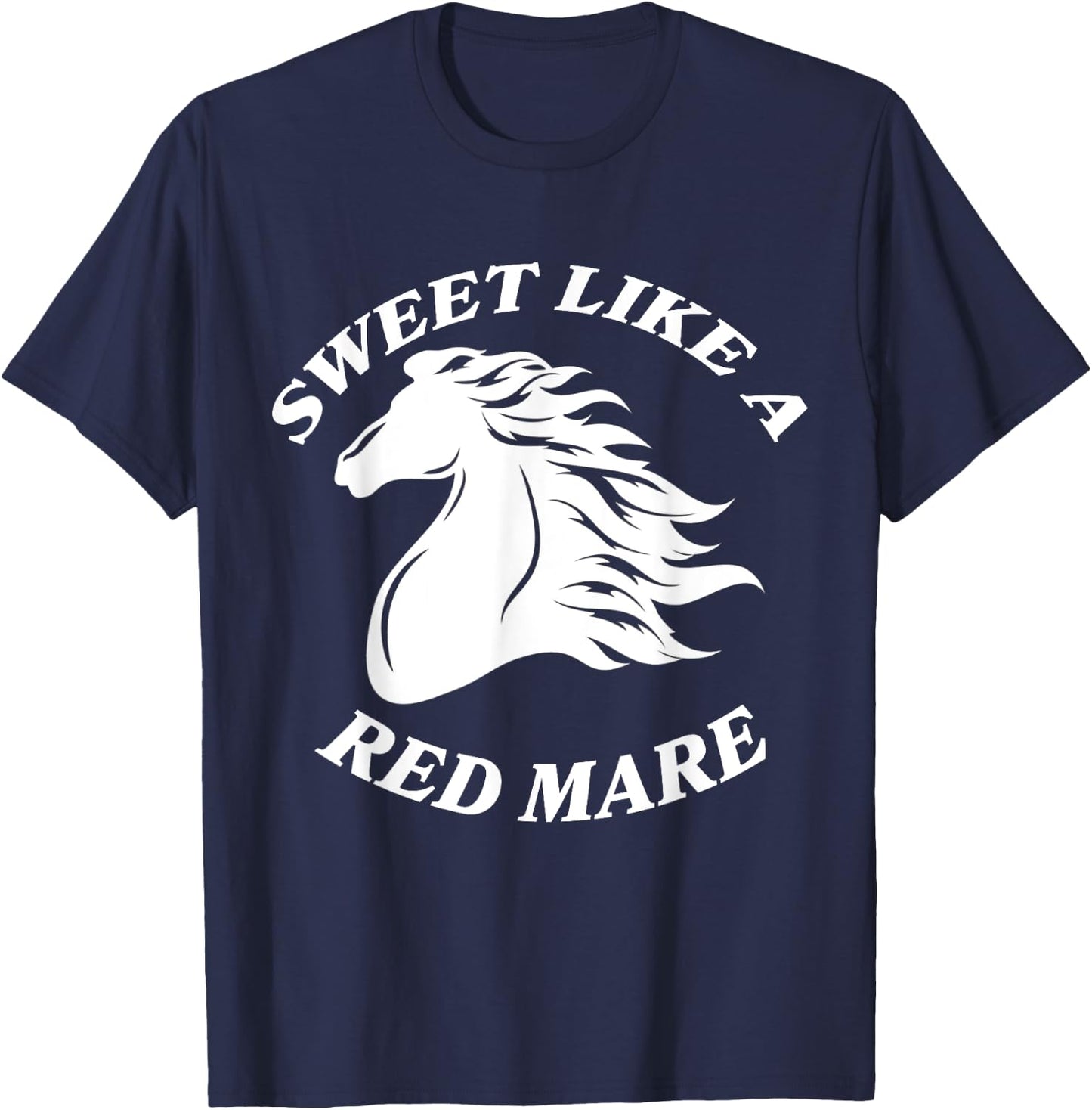 Sweet Like A Red Mare Funny Red Mare Horses lover T-Shirt - T-Shirt | Navy