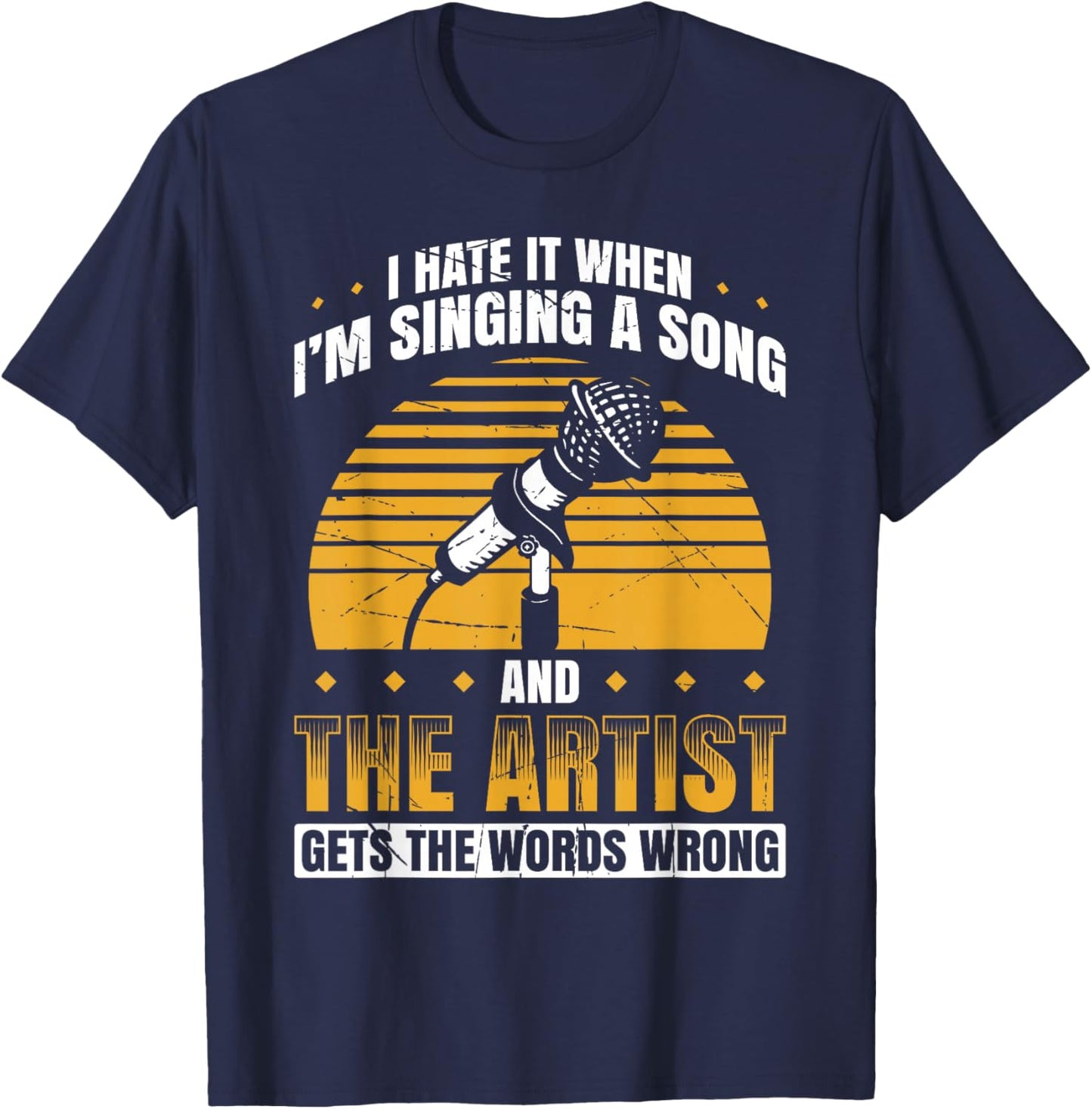 I Hate It When I'm Singing A Song And The Artist Words Wrong T-Shirt - T-Shirt | Navy
