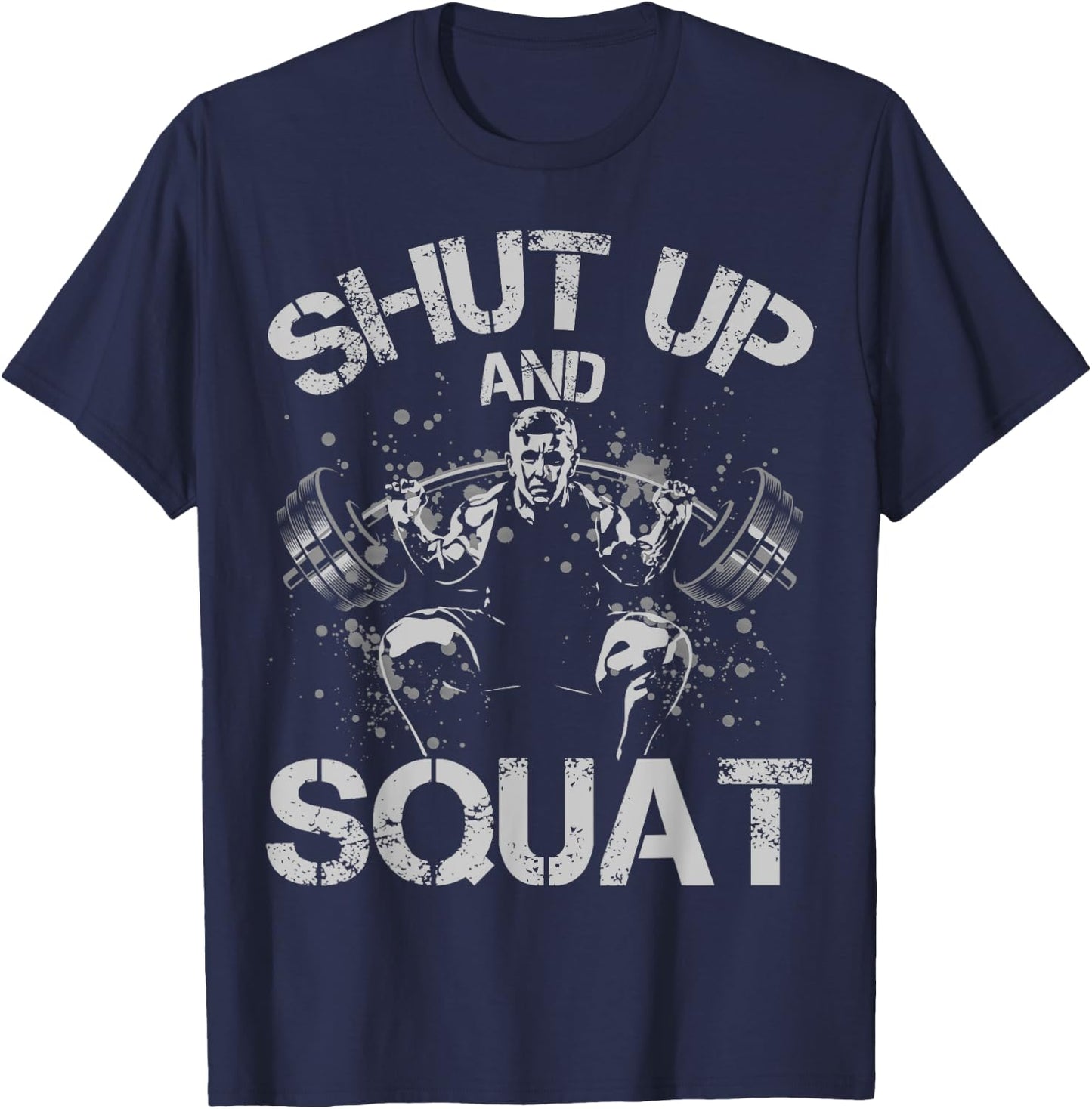 Shut Up and Squat Weightlifting Powerlifting Gym Workout T-Shirt - T-Shirt | Navy