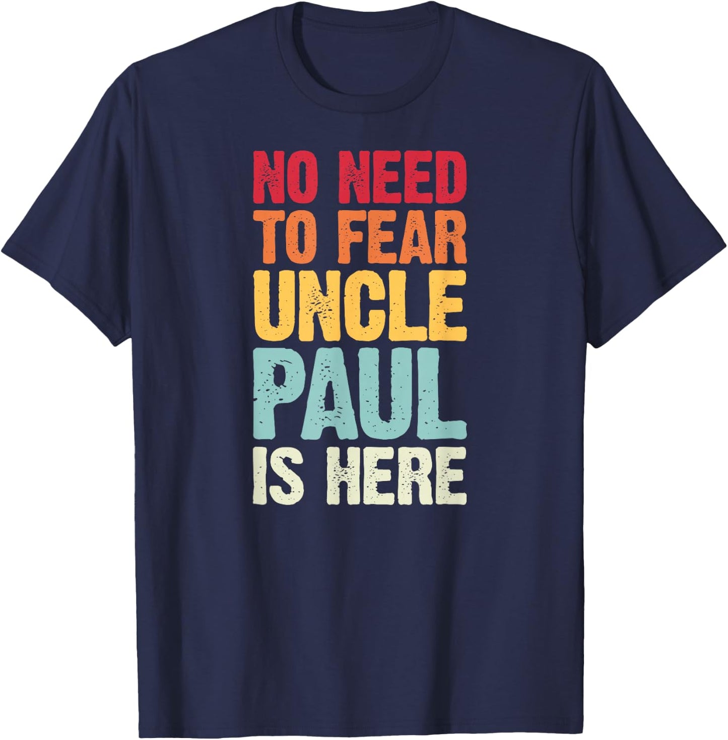 No Need To Fear Uncle Paul Is Here Personalized Name Uncle T-Shirt - T-Shirt | Navy