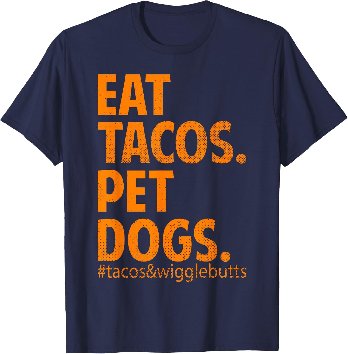 Eat Tacos Pet Dogs Tacos And Wiggle Butts T-Shirt - T-Shirt | Navy