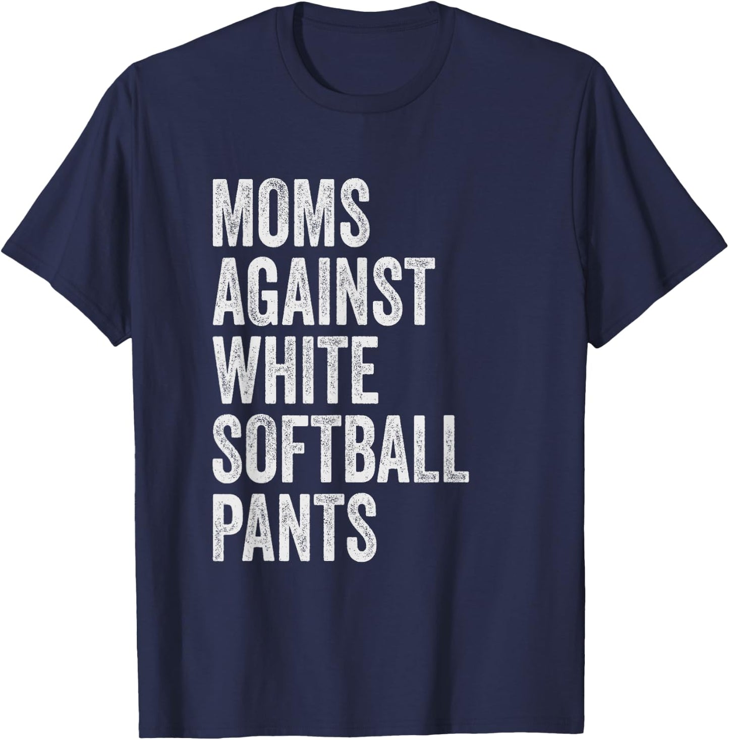 Moms Against White Softball Pants High School Softball Moms T-Shirt - T-Shirt | Navy