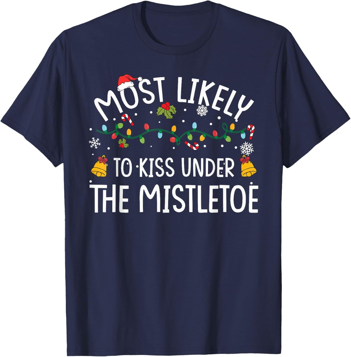Most Likely TO KISS UNDER THE MISTLETOE Christmas Matching T-Shirt - T-Shirt | Navy
