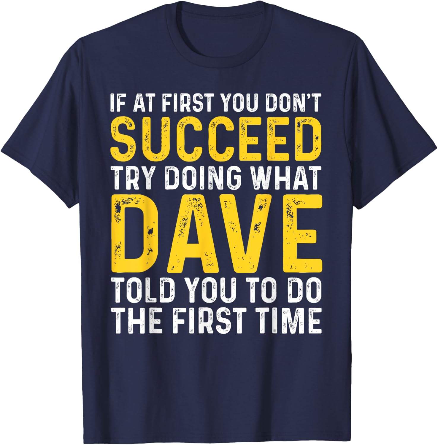 Funny Dave If At First You Don't Succeed Try Doing What Dave T-Shirt - T-Shirt | Navy