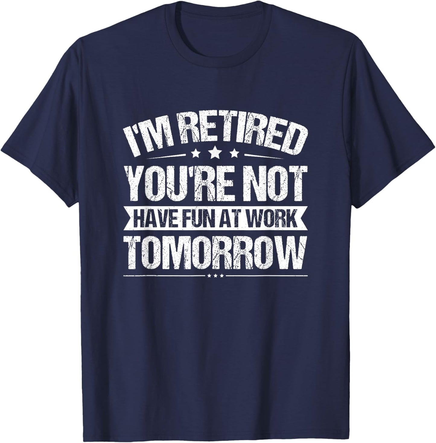 Funny Retirement Quote Retired Saying Retiree Humor T-Shirt - T-Shirt | Navy