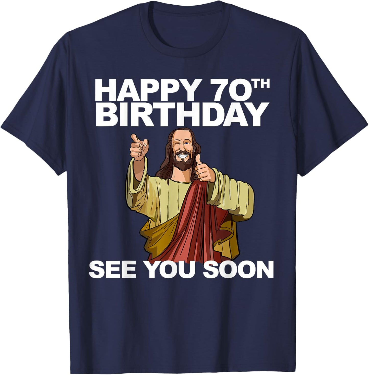 Jesus Happy 70th Birthday See You Soon Group Birthday T-Shirt - T-Shirt | Navy