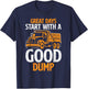 Great Days Start With A Good Dump Funny Dump Truck Driver T-Shirt - T-Shirt | Navy