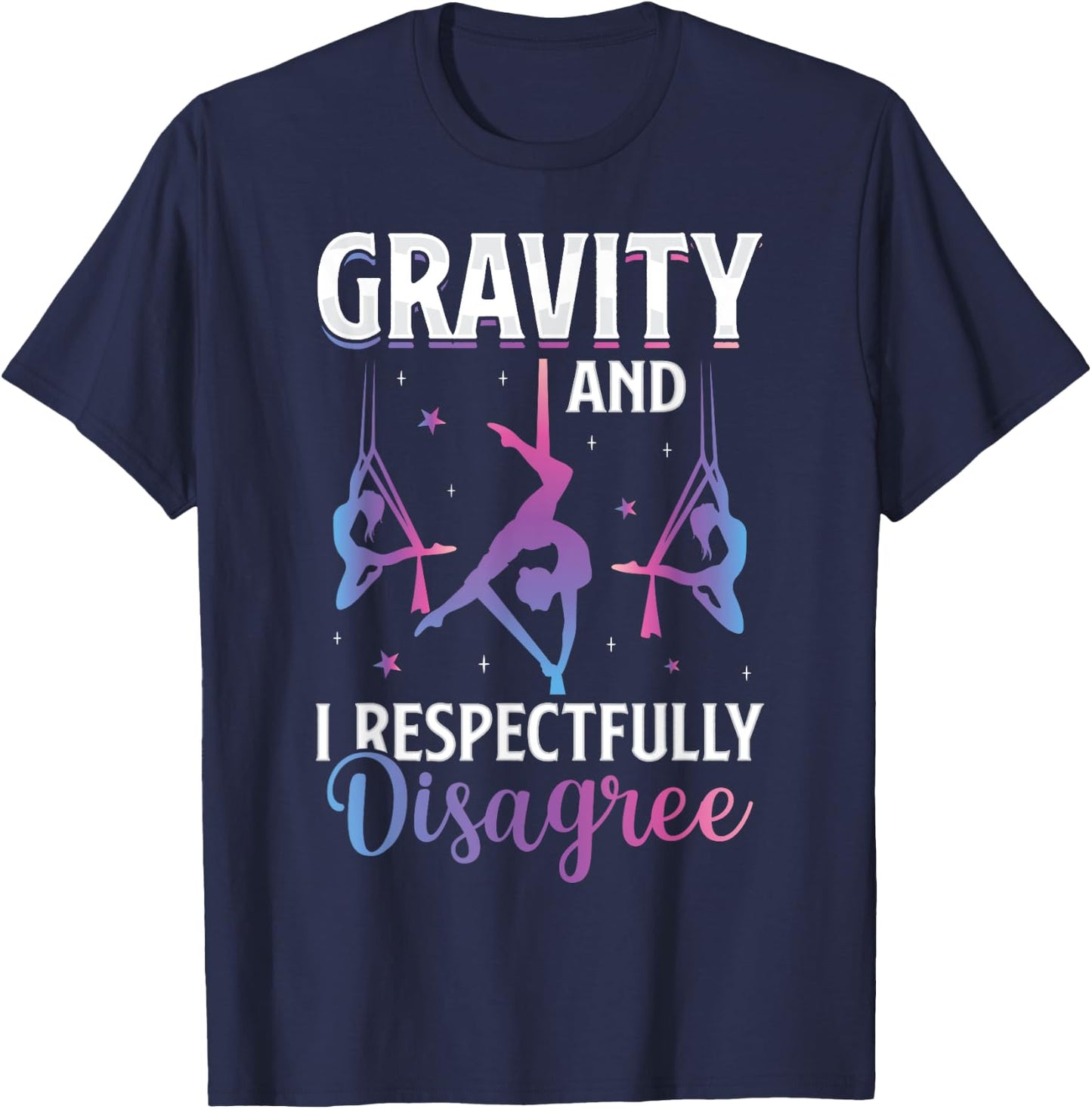 Gravity I Respectfully Disagree Aerialist Aerial Silks Yoga T-Shirt - T-Shirt | Navy