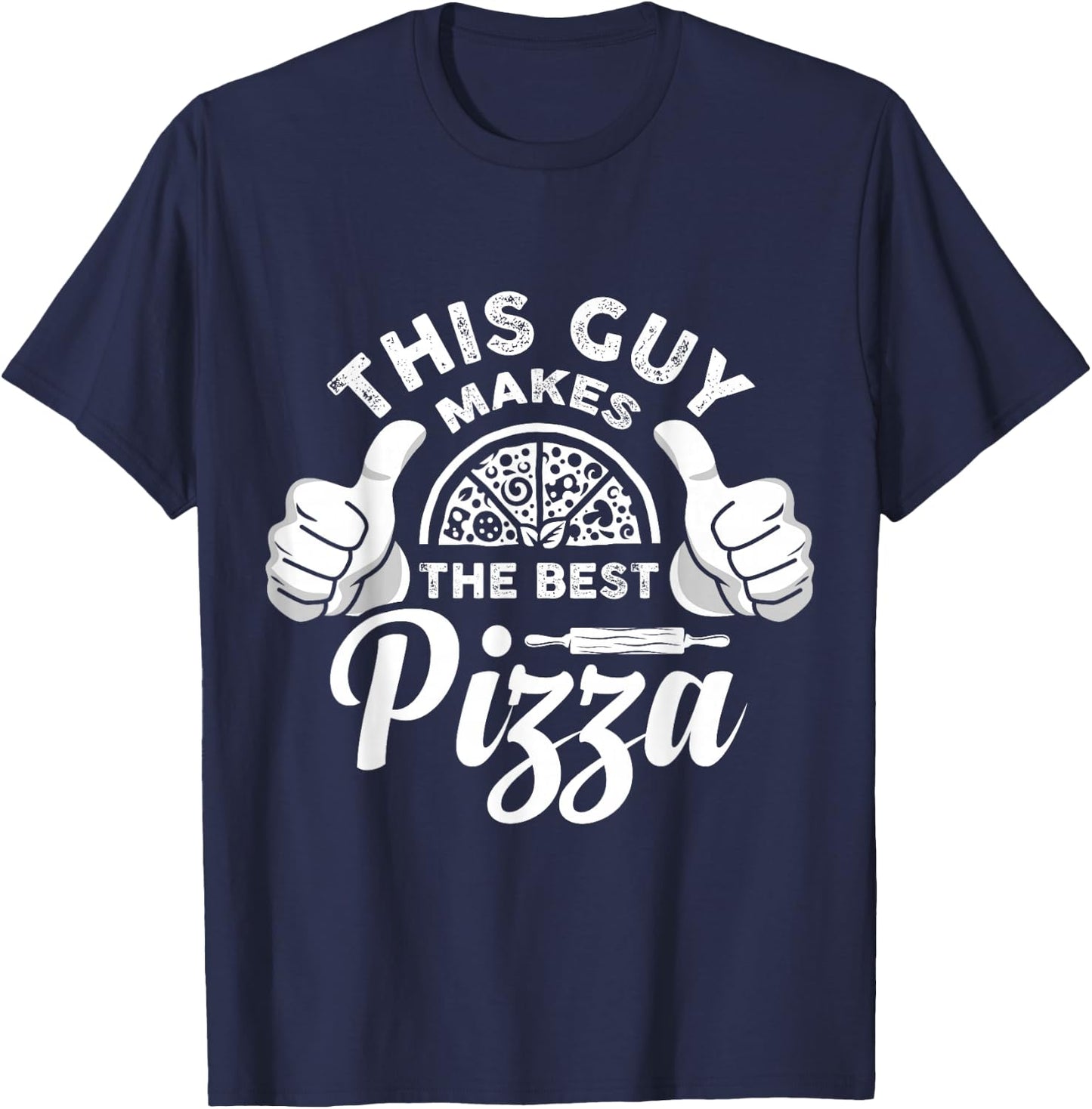 This Guy Makes the Best Pizza for Pizza Lovers Pizza Maker T-Shirt - T-Shirt | Navy