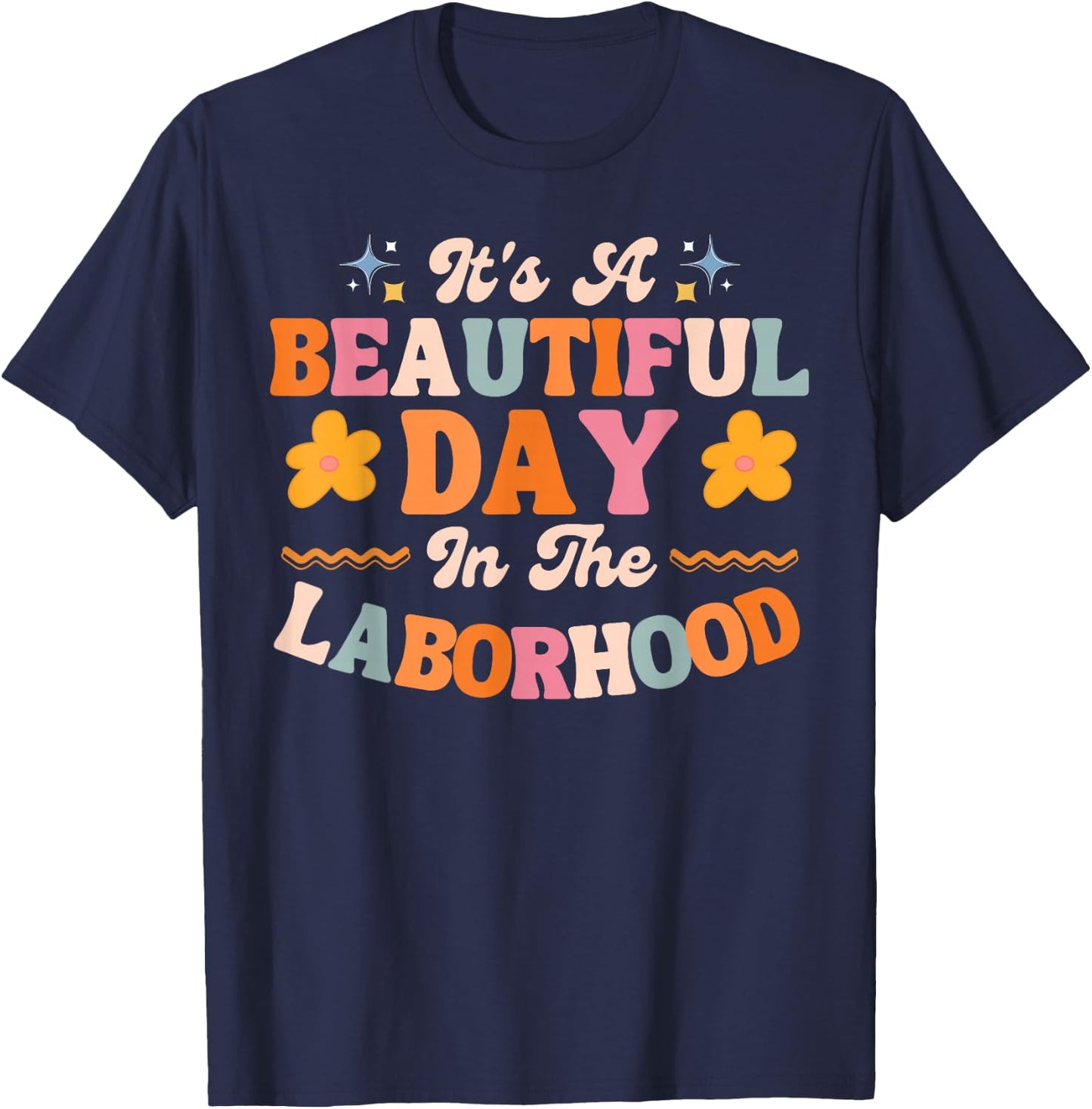 Labor and Delivery L&D Nurse Beautiful Day In The Laborhood T-Shirt - T-Shirt | Navy