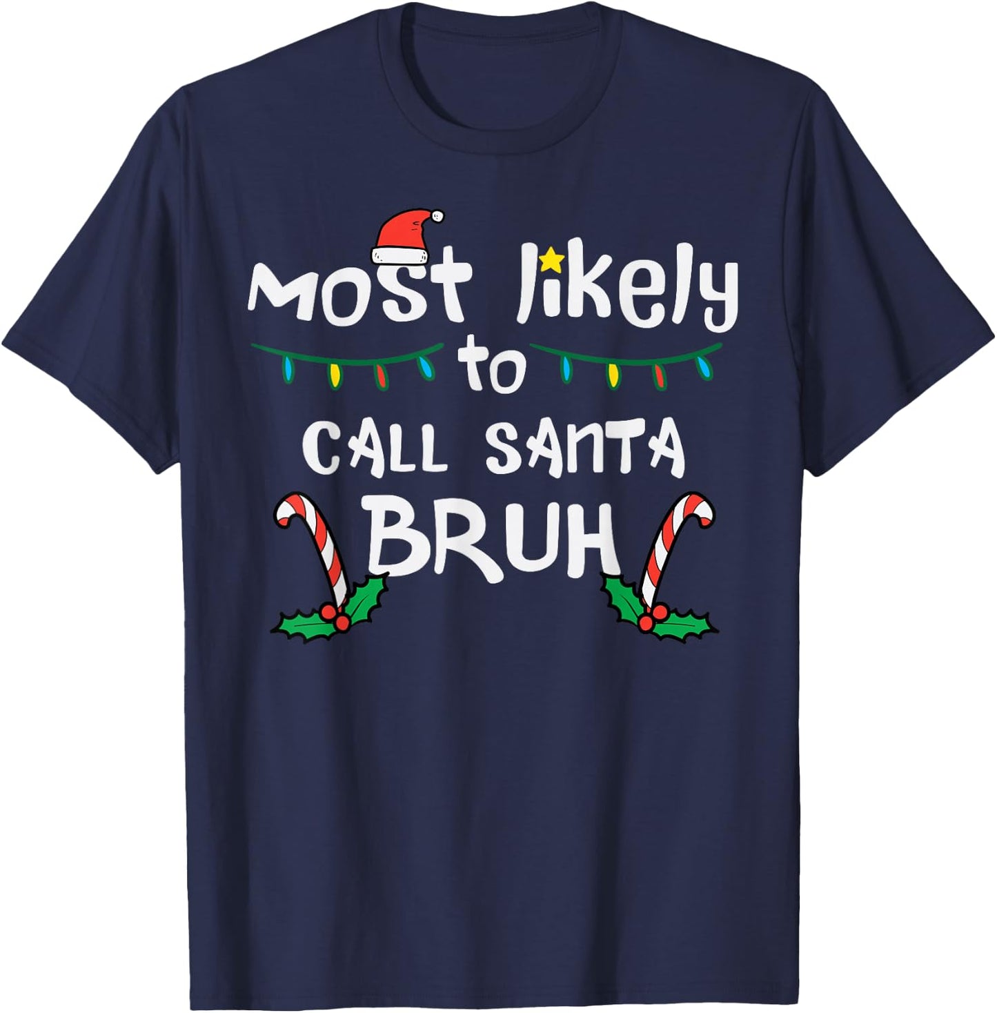 Christmas Likely Call Santa Bruh Xmas Family Men Women Kids T-Shirt - T-Shirt | Navy
