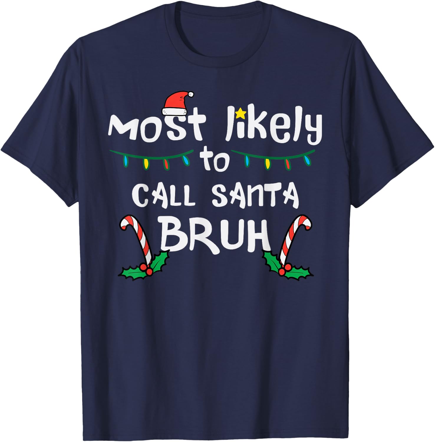 Christmas Likely Call Santa Bruh Xmas Family Men Women Kids T-Shirt - T-Shirt | Navy