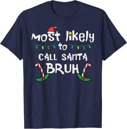 Christmas Likely Call Santa Bruh Xmas Family Men Women Kids