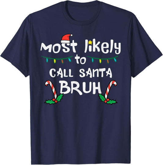 Christmas Likely Call Santa Bruh Xmas Family Men Women Kids T-Shirt - T-Shirt | Navy