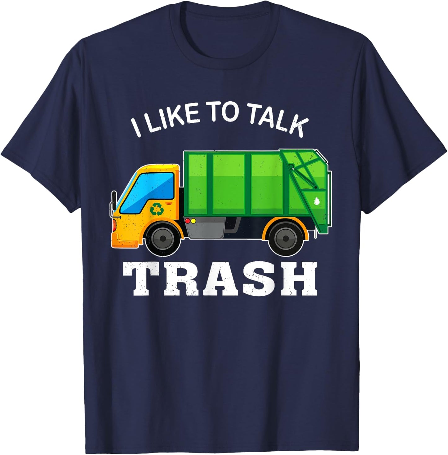 I Like To Talk Trash Waste Management Garbage Collector T-Shirt - T-Shirt | Navy