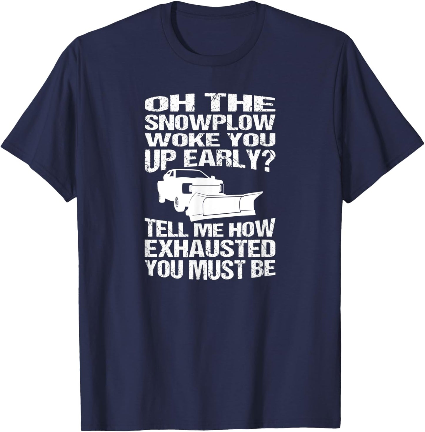 Funny Snowplow Woke You Up Early Snowplowing T-Shirt - T-Shirt | Navy