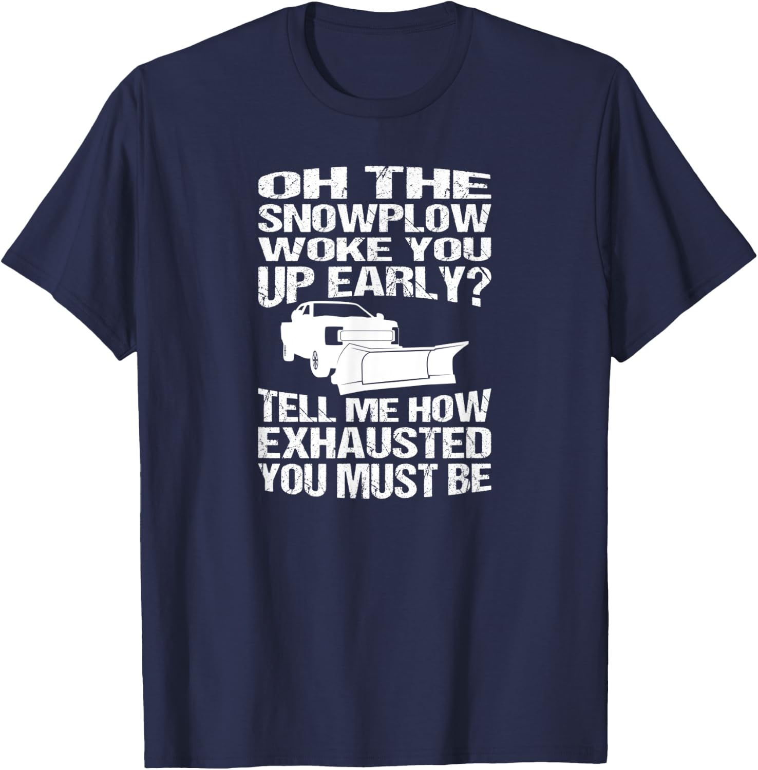 Funny Snowplow Woke You Up Early Snowplowing T-Shirt - T-Shirt | Navy