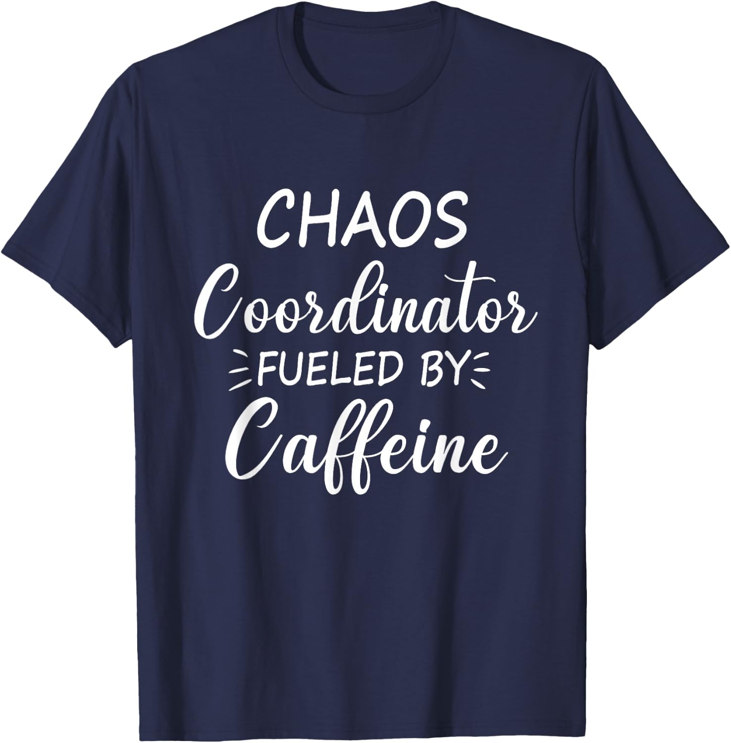 Chaos Coordinator Fueled by Caffeine Funny Coffee T-Shirt - T-Shirt | Navy