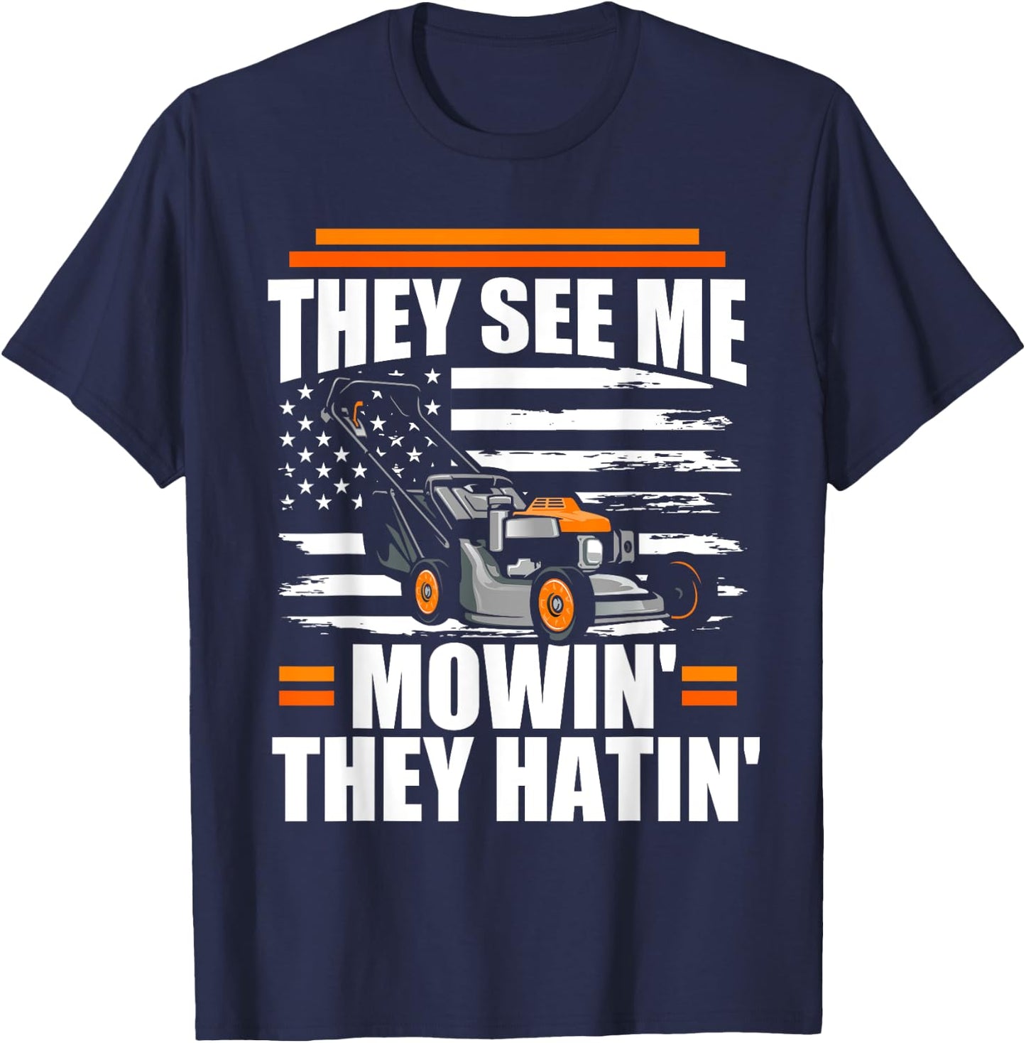 They See Me Mowin They Hatin Funny Lawn Mower American Flag T-Shirt - T-Shirt | Navy