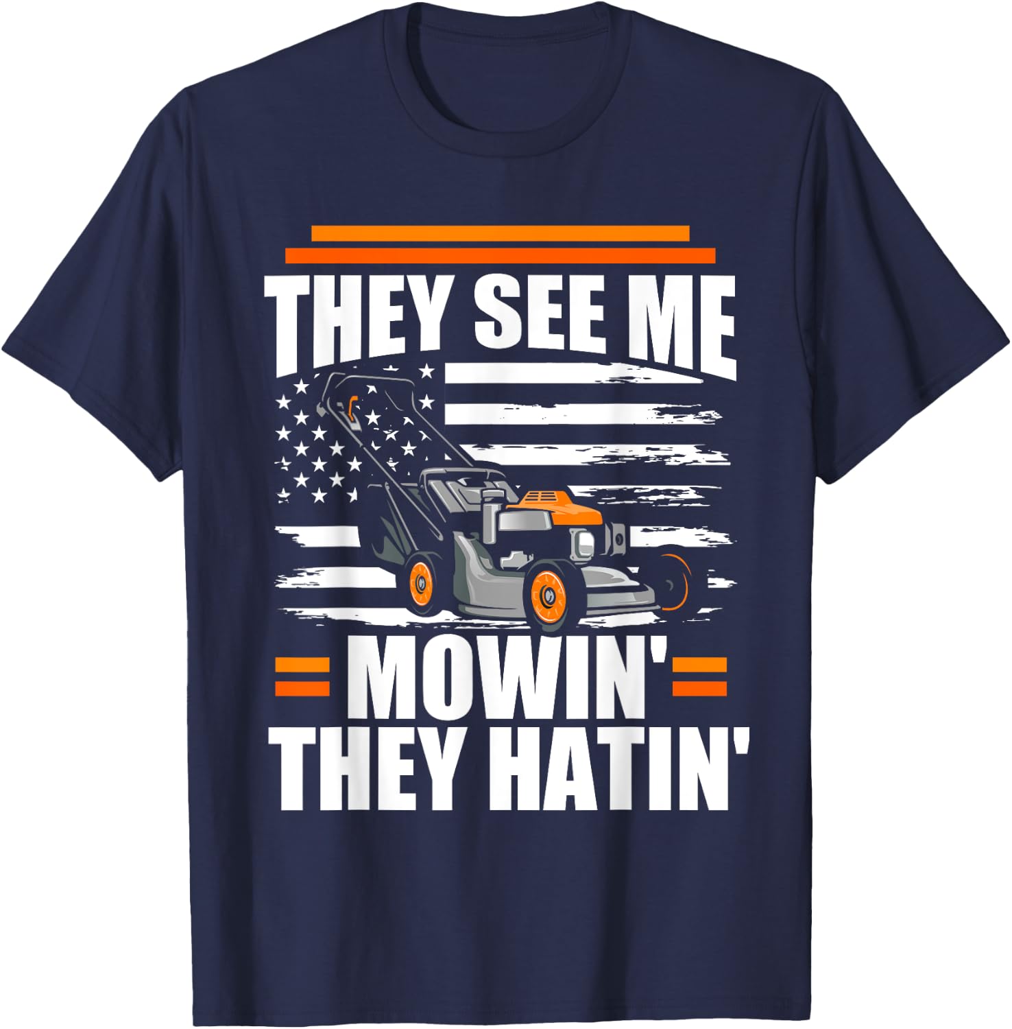 They See Me Mowin They Hatin Funny Lawn Mower American Flag T-Shirt - T-Shirt | Navy