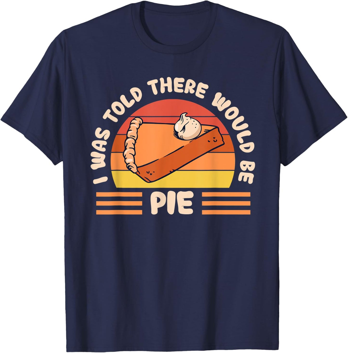 Retro I Was Told There Would Be Pie Pumpkin Thanksgiving T-Shirt - T-Shirt | Navy
