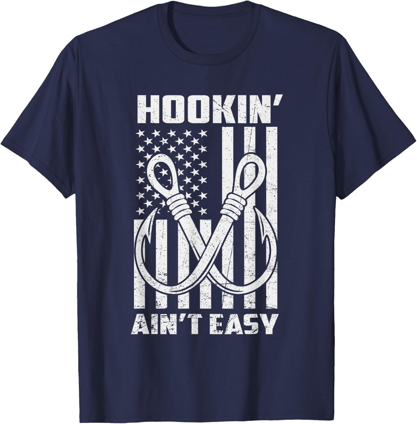 Hookin' Ain't Easy Funny Patriotic Fishing Hooker Fisherman T-Shirt - T-Shirt | Navy