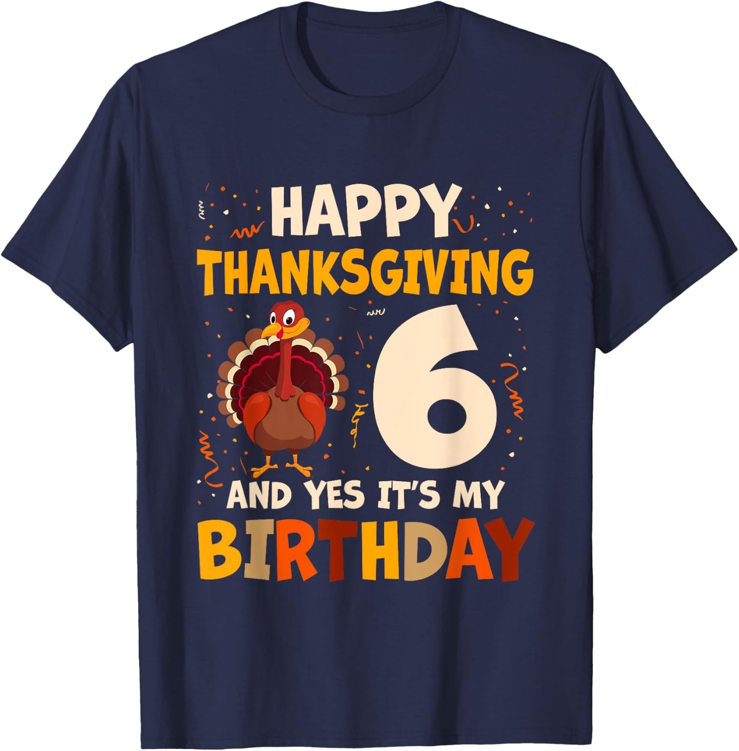 Happy Thanksgiving Turkey Yes It's My 6th Birthday 6 Years T-Shirt - T-Shirt | Navy