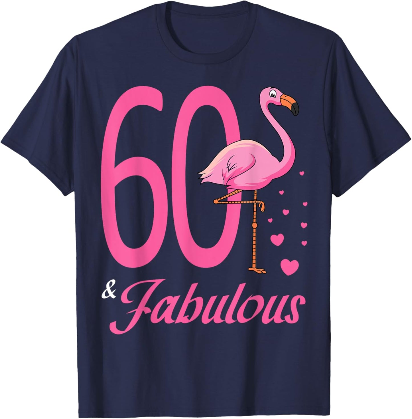60 & Fabulous Flamingo Birthday 60th Party Celebration T-Shirt - T-Shirt | Navy