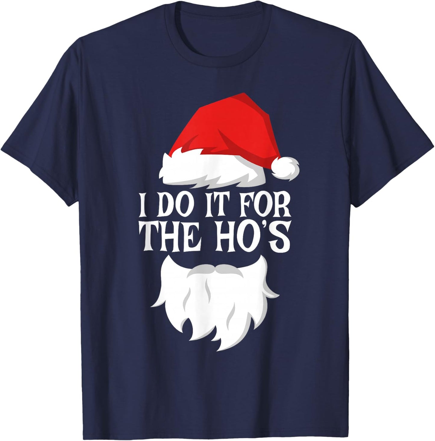 I Do It For The Ho's Shirt Adult Men Women Santa Christmas T-Shirt - T-Shirt | Navy