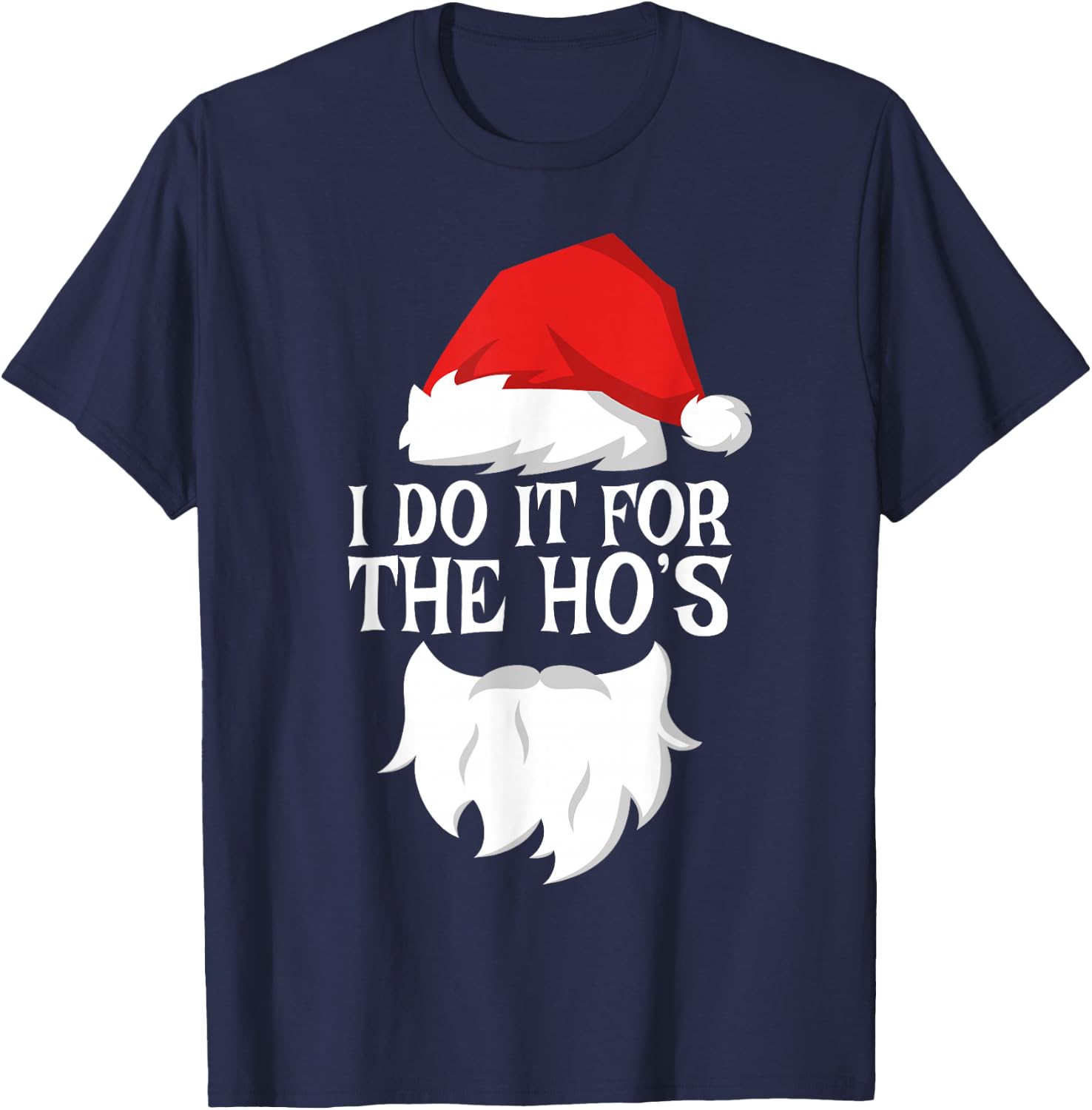 I Do It For The Ho's Shirt Adult Men Women Santa Christmas T-Shirt - T-Shirt | Navy