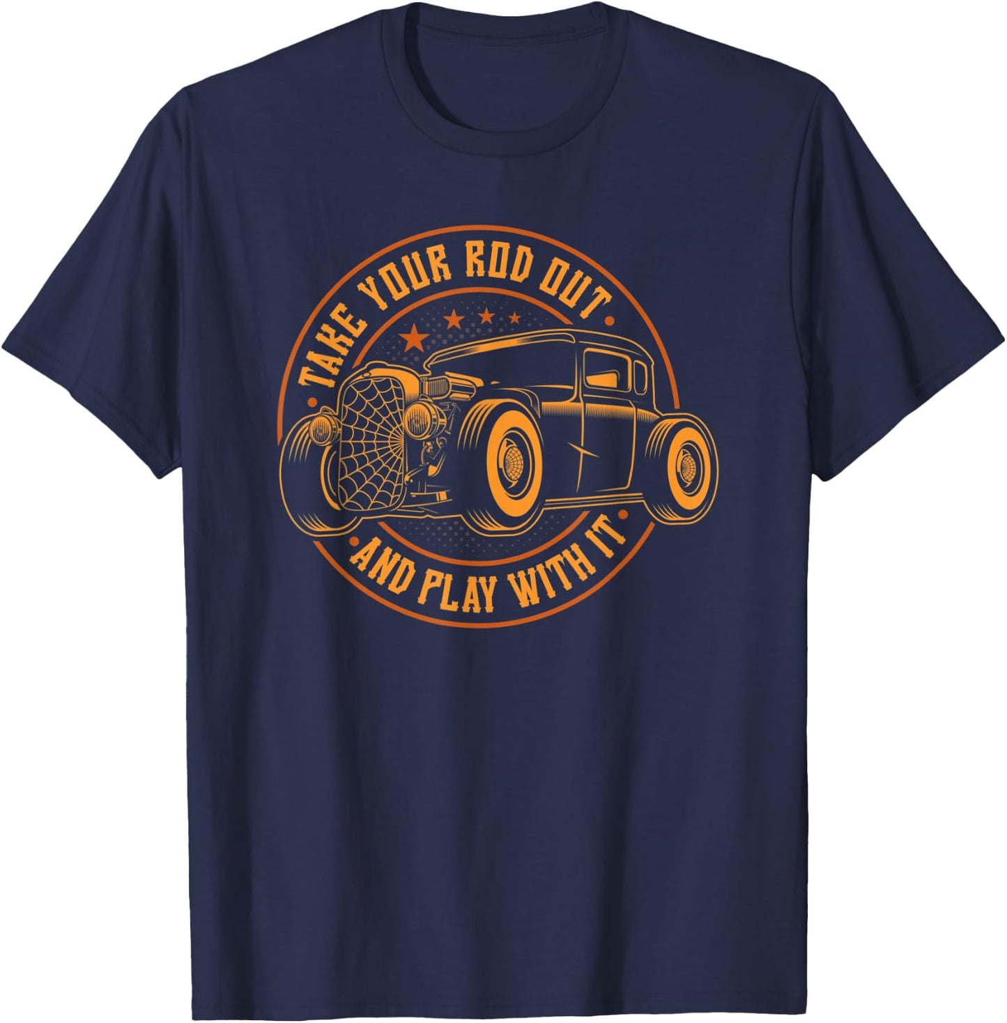 Hot Rod Rusty Car, Take Your Rod Out, Vintage Funny Rat Rod T-Shirt - T-Shirt | Navy