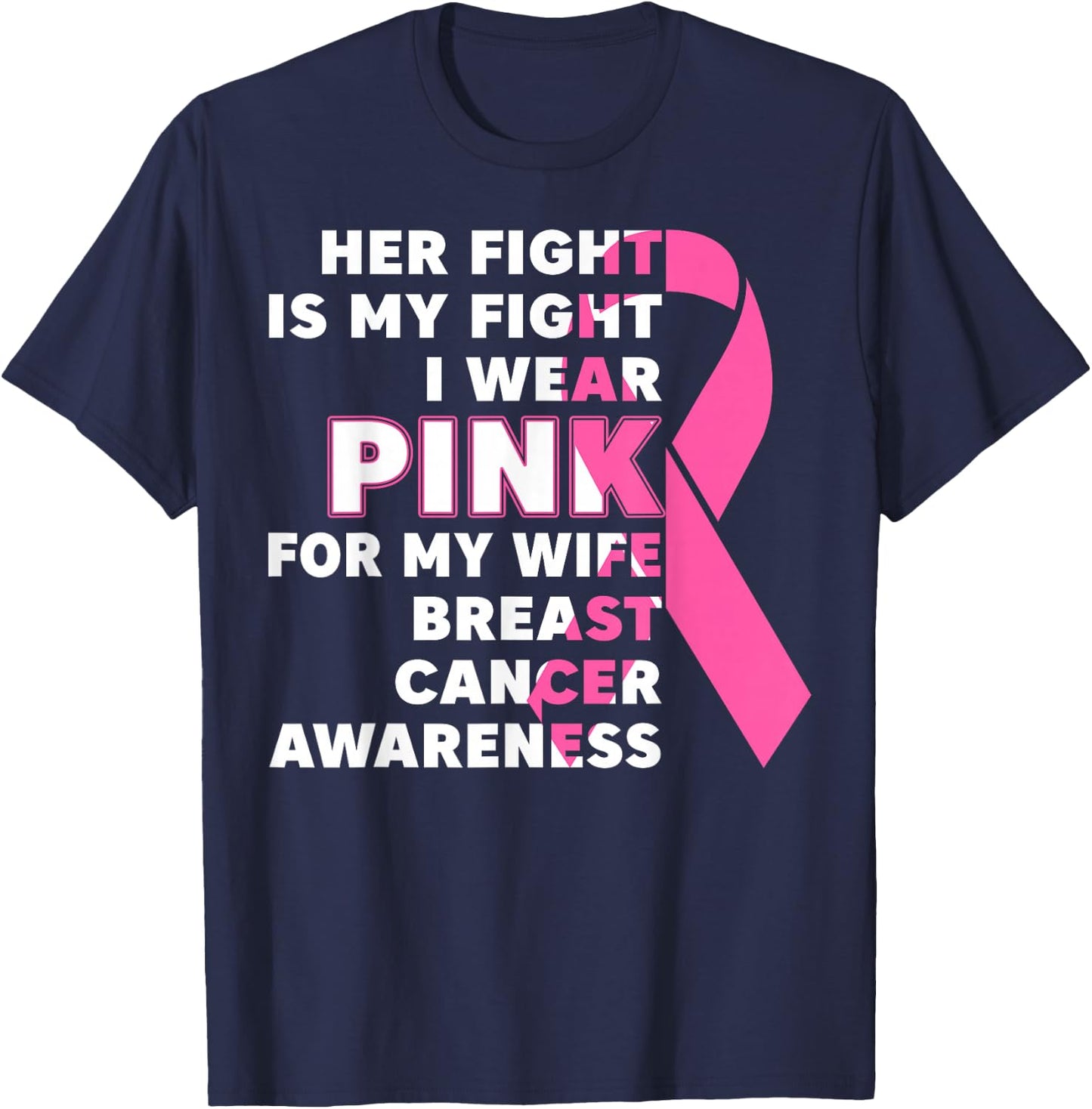 Breast Cancer Her Fight Is My Fight I Wear Pink Wife Breast T-Shirt - T-Shirt | Navy